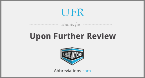 UFR - Upon Further Review