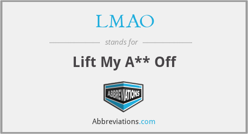LMAO - Lift My A** Off