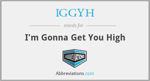 IGGYH - I'm Gonna Get You High