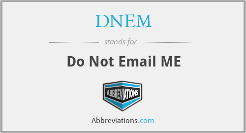 DNEM - Do Not Email ME