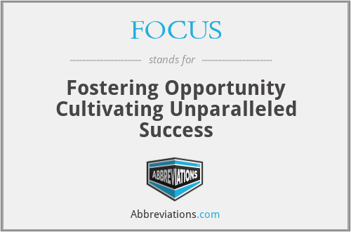 FOCUS - Fostering Opportunity Cultivating Unparalleled Success