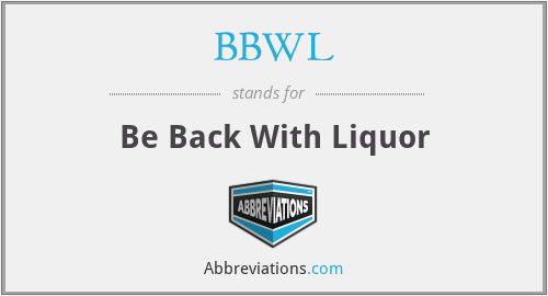 BBWL - Be Back With Liquor