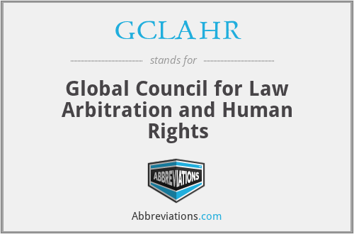 GCLAHR - Global Council for Law Arbitration and Human Rights