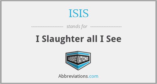 ISIS - I Slaughter all I See