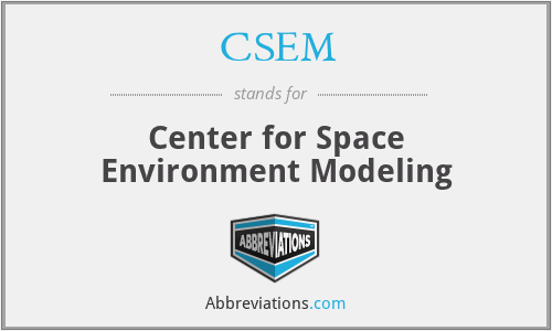 CSEM - Center for Space Environment Modeling