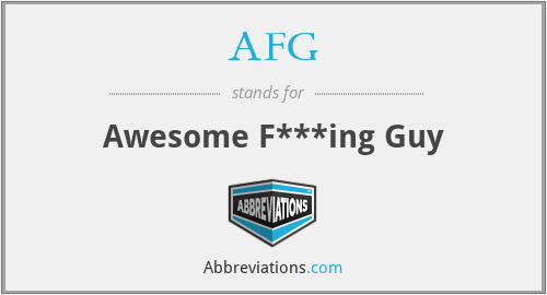 AFG - Awesome F***ing Guy