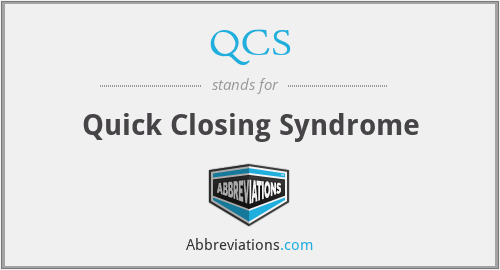 QCS - Quick Closing Syndrome