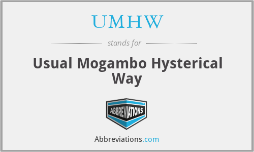 UMHW - Usual Mogambo Hysterical Way