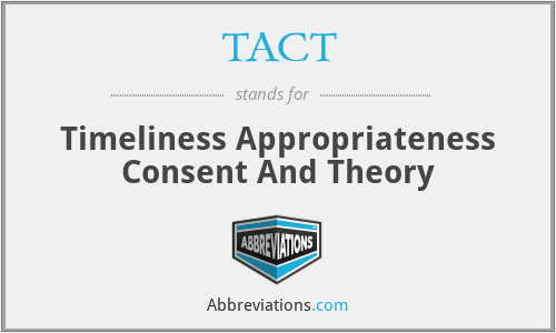 TACT - Timeliness Appropriateness Consent And Theory