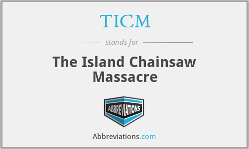 TICM - The Island Chainsaw Massacre