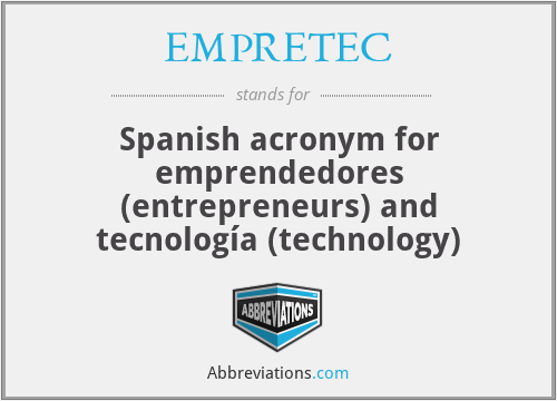 EMPRETEC - Spanish acronym for emprendedores (entrepreneurs) and tecnología (technology)