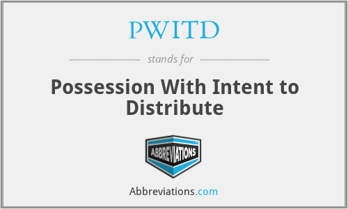 PWITD - Possession With Intent to Distribute