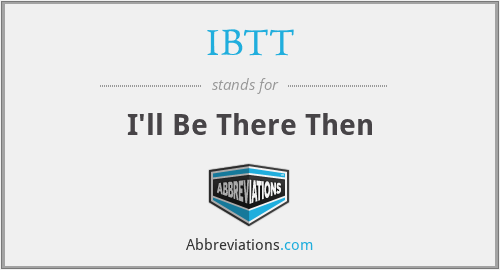 IBTT - I'll Be There Then
