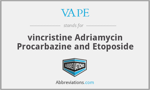 VAPE - vincristine Adriamycin Procarbazine and Etoposide