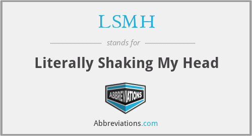 LSMH - Literally Shaking My Head