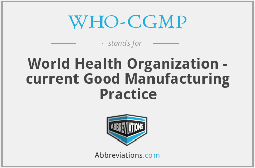 WHO-CGMP - World Health Organization - current Good Manufacturing Practice