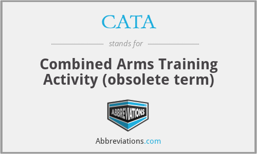 CATA - Combined Arms Training Activity (obsolete term)