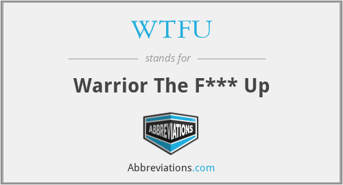 WTFU - Warrior The F*** Up