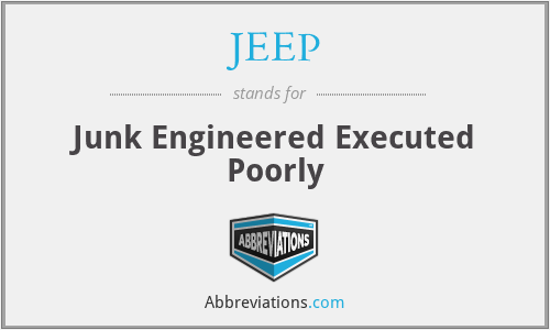 JEEP - Junk Engineered Executed Poorly