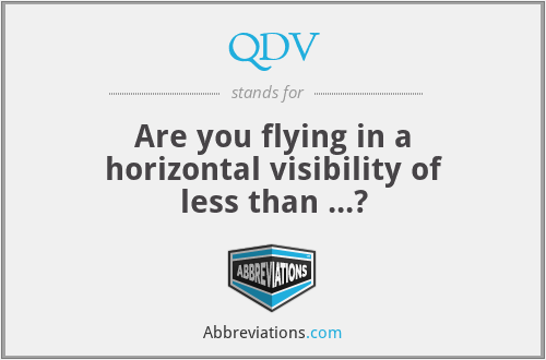QDV - Are you flying in a horizontal visibility of less than ...?