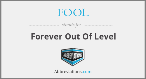 FOOL - Forever Out Of Level