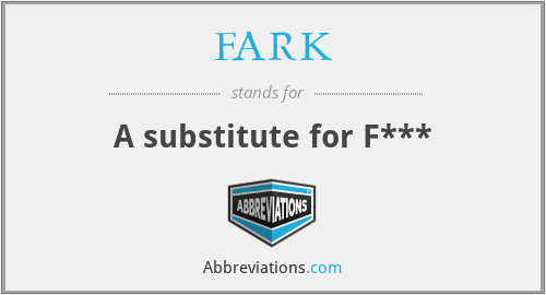 FARK - A substitute for F***