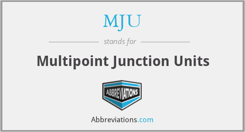 MJU - Multipoint Junction Units