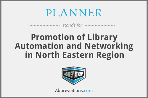 PLANNER - Promotion of Library Automation and Networking in North Eastern Region