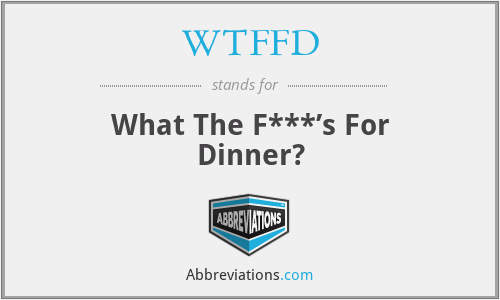 WTFFD - What The F***’s For Dinner?