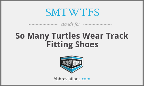 SMTWTFS - So Many Turtles Wear Track Fitting Shoes