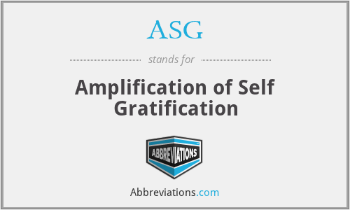 ASG - Amplification of Self Gratification