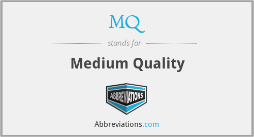 MQ - Medium Quality