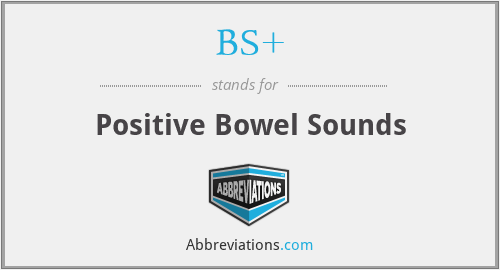 BS+ - Positive Bowel Sounds