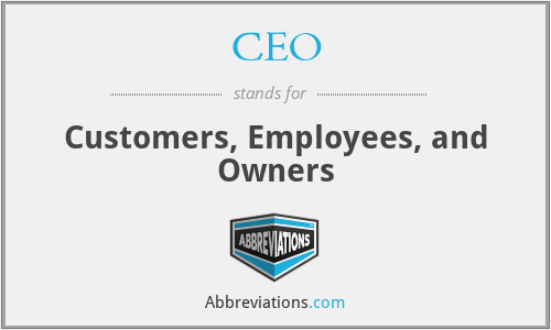 CEO - Customers, Employees, and Owners