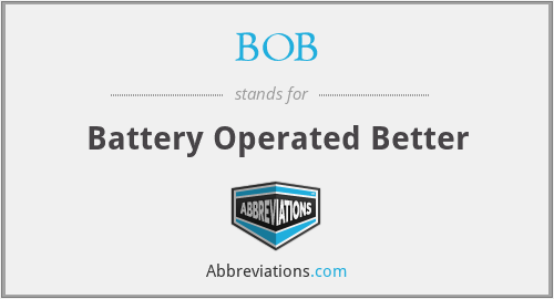 BOB - Battery Operated Better