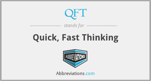 QFT - Quick, Fast Thinking