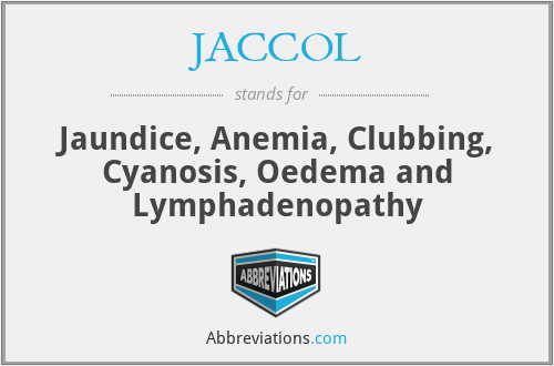 JACCOL - Jaundice, Anemia, Clubbing, Cyanosis, Oedema and Lymphadenopathy