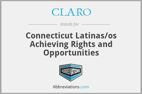 CLARO - Connecticut Latinas/os Achieving Rights and Opportunities