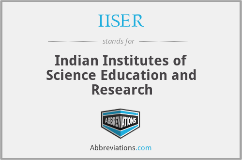 IISER - Indian Institutes of Science Education and Research