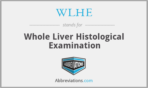 WLHE - Whole Liver Histological Examination
