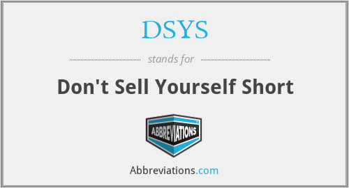 DSYS - Don't Sell Yourself Short
