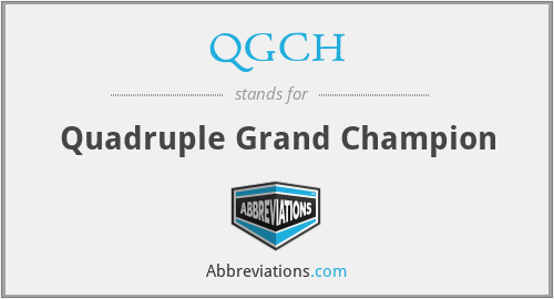 QGCH - Quadruple Grand Champion