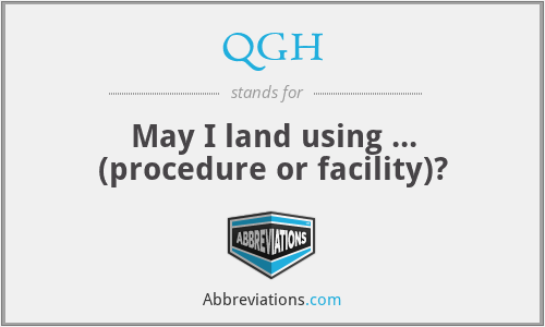 QGH - May I land using ... (procedure or facility)?