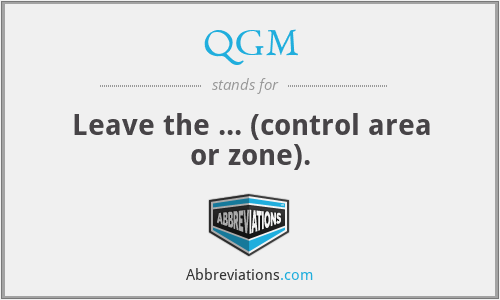QGM - Leave the ... (control area or zone).