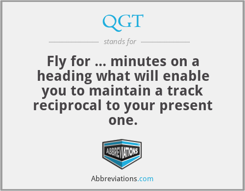 QGT - Fly for ... minutes on a heading what will enable you to maintain a track reciprocal to your present one.