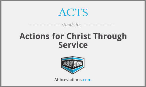 ACTS - Actions for Christ Through Service