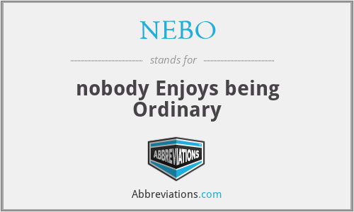 NEBO - nobody Enjoys being Ordinary