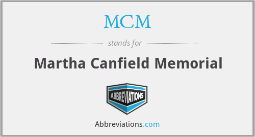 MCM - Martha Canfield Memorial
