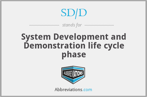 SD/D - System Development and Demonstration life cycle phase