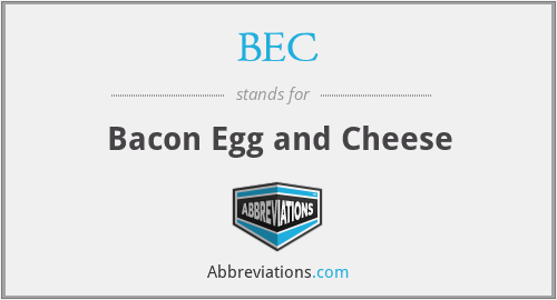 BEC - Bacon Egg and Cheese